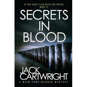 Cartwright, Jack Secrets In Blood: A British Murder Mystery: 1 (The Wild Fens Murder Mystery) Cartwright, Jack Secrets In Blood: A British Murder Mystery: 1 (The Wild Fens Murder Mystery)