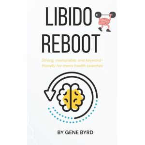 BYRD, GENE LIBIDO REBOOT: Restoring Libido, Erections, and Confidence Without Pills or Porn (MEN'S SEXUAL BOOST) BYRD, GENE LIBIDO REBOOT: Restoring Libido, Erections, and Confidence Without Pills or Porn (MEN'S SEXUAL BOOST)