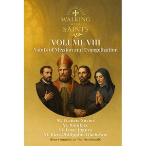 Rougeaux, Roberto Walking With Saints: Volume 8 Saints of Mission and Evangelization: Four Complete 30-Day Devotionals with St. Boniface, St. Francis Xavier, St. ... (Walking With Saints: 30-Day Devotionals) Rougeaux, Roberto Walking With Saints: Volume 8 Saints of Mission and Evangelization: Four Complete 30-Day Devotionals with St. Boniface, St. Francis Xavier, St. ... (Walking With Saints: 30-Day Devotionals)