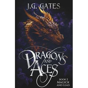 Gates, J. G. Magick and Lead: Dragons and Aces Book 2 (Dragons and Aces Series) Gates, J. G. Magick and Lead: Dragons and Aces Book 2 (Dragons and Aces Series)