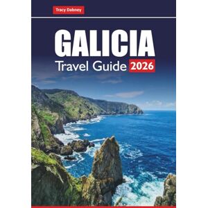 Dabney, Tracy GALICIA TRAVEL GUIDE 2026: Explore Northern Spain’s Coast, Historic Cities, Local Food, and Scenic Road Trips Dabney, Tracy GALICIA TRAVEL GUIDE 2026: Explore Northern Spain’s Coast, Historic Cities, Local Food, and Scenic Road Trips