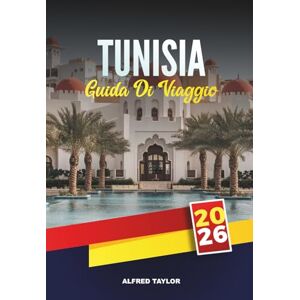 Taylor GUIDA DI VIAGGIO TUNISIA 2026: Esplora le spiagge del Mediterraneo, le antiche rovine, il deserto del Sahara, i tour della città di medina, il cibo di strada e i festival culturali Taylor GUIDA DI VIAGGIO TUNISIA 2026: Esplora le spiagge del Mediterraneo, le antiche rovine, il deserto del Sahara, i tour della città di medina, il cibo di strada e i festival culturali