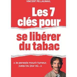Vincent Les 7 clés pour se libérer du tabac: "Je pensais mourir fumeur jusqu'au jour où... Vincent Les 7 clés pour se libérer du tabac: "Je pensais mourir fumeur jusqu'au jour où...