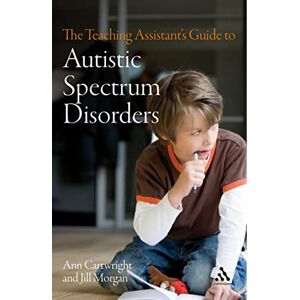 Cartwright, Ann The Teaching Assistant's Guide to Autistic Spectrum Disorders (Teaching Assistant's Series) Cartwright, Ann The Teaching Assistant's Guide to Autistic Spectrum Disorders (Teaching Assistant's Series)