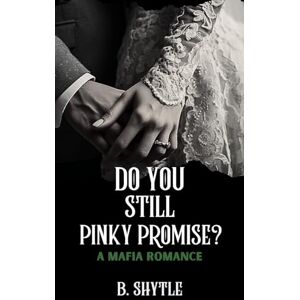Shytle, B. Do You Still Pinky Promise?: A Mafia Romance (The Mafia Promise) Shytle, B. Do You Still Pinky Promise?: A Mafia Romance (The Mafia Promise)