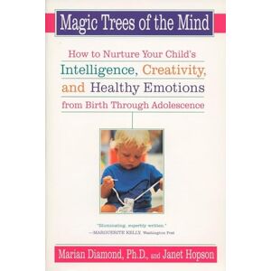 Diamond, Marian Magic Trees of the Mind: How to Nurture Your Child's Intelligence, Creativity, and Healthy Emotions from Birth Through Adolescence Diamond, Marian Magic Trees of the Mind: How to Nurture Your Child's Intelligence, Creativity, and Healthy Emotions from Birth Through Adolescence