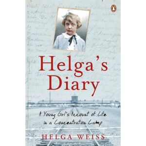 Weiss, Helga Helga's Diary: A Young Girl's Account of Life in a Concentration Camp Weiss, Helga Helga's Diary: A Young Girl's Account of Life in a Concentration Camp