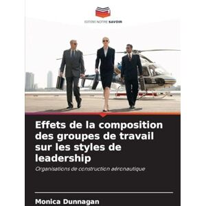 Dunnagan, Monica Effets de la composition des groupes de travail sur les styles de leadership: Organisations de construction aéronautique Dunnagan, Monica Effets de la composition des groupes de travail sur les styles de leadership: Organisations de construction aéronautique