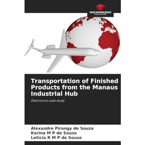 Pirangy de Souza, Alexandre Transportation of Finished Products from the Manaus Industrial Hub: Electronics case study Pirangy de Souza, Alexandre Transportation of Finished Products from the Manaus Industrial Hub: Electronics case study