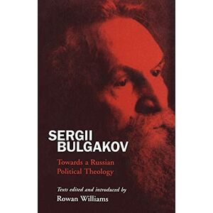 Sergii Bulgakov: Towards A Russian Political Theology Sergii Bulgakov: Towards A Russian Political Theology