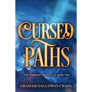 Galloway-Chapa, Graham Cursed Paths: The Terrinia Chronicles: Book Two: 2 Galloway-Chapa, Graham Cursed Paths: The Terrinia Chronicles: Book Two: 2
