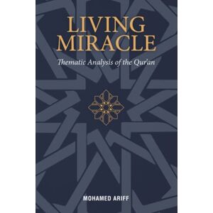 Abdul Kareem, Dr Mohamed Ariff Living Miracle: Thematic Analysis of the Qur’an Abdul Kareem, Dr Mohamed Ariff Living Miracle: Thematic Analysis of the Qur’an
