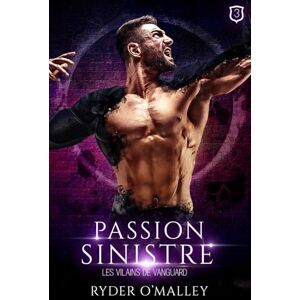 O'Malley, Ryder Passion Sinistre: Une romance super-héroïque MM sombre, torride et maléfique (Les Vilains de Vanguard) O'Malley, Ryder Passion Sinistre: Une romance super-héroïque MM sombre, torride et maléfique (Les Vilains de Vanguard)