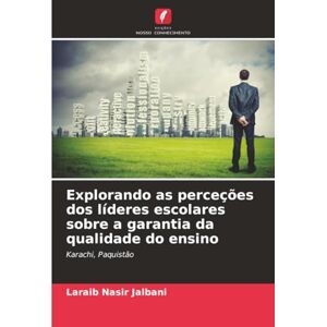 Jalbani, Laraib Nasir Explorando as perceções dos líderes escolares sobre a garantia da qualidade do ensino: Karachi, Paquistão Jalbani, Laraib Nasir Explorando as perceções dos líderes escolares sobre a garantia da qualidade do ensino: Karachi, Paquistão