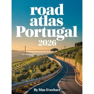 Everhart, Mae Road Atlas Portugal 2026: The Complete Driving Companion With Regional Maps, City Plans, And Scenic Routes Everhart, Mae Road Atlas Portugal 2026: The Complete Driving Companion With Regional Maps, City Plans, And Scenic Routes