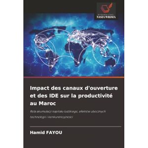 Fayou, Hamid Impact des canaux d'ouverture et des IDE sur la productivité au Maroc: Rola akumulacji kapitału ludzkiego, efektów ubocznych technologii i ... ... ubocznych technologii i konkurencyjno¿ci Fayou, Hamid Impact des canaux d'ouverture et des IDE sur la productivité au Maroc: Rola akumulacji kapitału ludzkiego, efektów ubocznych technologii i ... ... ubocznych technologii i konkurencyjno¿ci