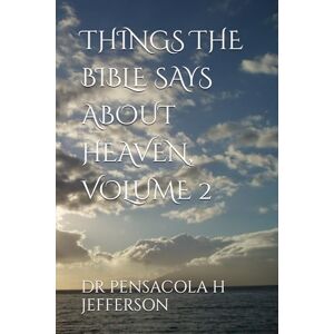 JEFFERSON, PENSACOLA THINGS THE BIBLE SAYS ABOUT HEAVEN, VOLUME 2 JEFFERSON, PENSACOLA THINGS THE BIBLE SAYS ABOUT HEAVEN, VOLUME 2