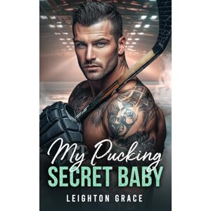 Grace, Leighton My Pucking Secret Baby: A Second Chance Romance (The Milwaukee Frost) Grace, Leighton My Pucking Secret Baby: A Second Chance Romance (The Milwaukee Frost)