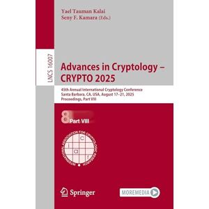 Advances in Cryptology – CRYPTO 2025: 45th Annual International Cryptology Conference, Santa Barbara, CA, USA, August 17–21, 2025, Proceedings, Part ... (Lecture Notes in Computer Science, 16007) Advances in Cryptology – CRYPTO 2025: 45th Annual International Cryptology Conference, Santa Barbara, CA, USA, August 17–21, 2025, Proceedings, Part ... (Lecture Notes in Computer Science, 16007)