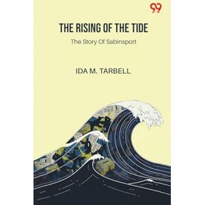 Tarbell, Ida M The Rising Of The TideThe Story Of Sabinsport (Edition1) Tarbell, Ida M The Rising Of The TideThe Story Of Sabinsport (Edition1)