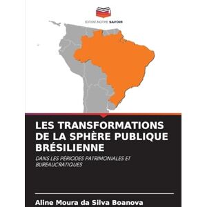 Silva Les Transformations de la Sphère Publique Brésilienne: DANS LES PÉRIODES PATRIMONIALES ET BUREAUCRATIQUES Silva Les Transformations de la Sphère Publique Brésilienne: DANS LES PÉRIODES PATRIMONIALES ET BUREAUCRATIQUES