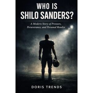 Trends, Doris Who is Shilo Sanders?: A Modern Story of Pressure, Perseverance, and Personal Resolve Trends, Doris Who is Shilo Sanders?: A Modern Story of Pressure, Perseverance, and Personal Resolve