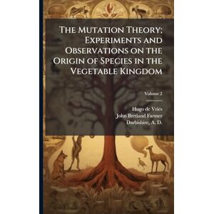 Hugo Boss The Mutation Theory; Experiments and Observations on the Origin of Species in the Vegetable Kingdom Hugo Boss The Mutation Theory; Experiments and Observations on the Origin of Species in the Vegetable Kingdom