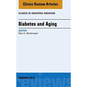Elsevier Diabetes and Aging, An Issue of Clinics in Geriatric Medicine (The Clinics: Internal Medicine Book 31) Elsevier Diabetes and Aging, An Issue of Clinics in Geriatric Medicine (The Clinics: Internal Medicine Book 31)