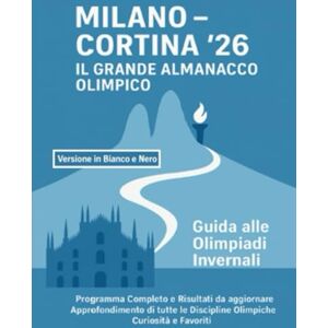 Editions, Verus MILANO CORTINA '26 IL GRANDE ALMANACCO OLIMPICO: Guida alle Olimpiadi Invernali Programma Completo e Risultati da Aggiornare Approfondimento di ... e Favoriti Versione in Bianco e Nero Editions, Verus MILANO CORTINA '26 IL GRANDE ALMANACCO OLIMPICO: Guida alle Olimpiadi Invernali Programma Completo e Risultati da Aggiornare Approfondimento di ... e Favoriti Versione in Bianco e Nero