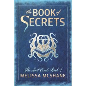 McShane, Melissa The Book of Secrets: 1 (The Last Oracle) McShane, Melissa The Book of Secrets: 1 (The Last Oracle)