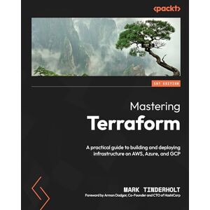 Tinderholt, Mark Mastering Terraform: A practical guide to building and deploying infrastructure on AWS, Azure, and GCP Tinderholt, Mark Mastering Terraform: A practical guide to building and deploying infrastructure on AWS, Azure, and GCP