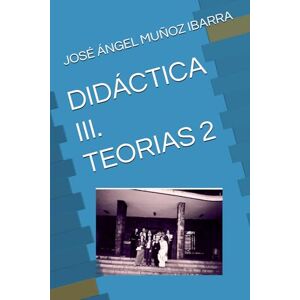 MUÑOZ IBARRA, DR. JOSÉ ÁNGEL DIDÁCTICA III. TEORIAS 2 MUÑOZ IBARRA, DR. JOSÉ ÁNGEL DIDÁCTICA III. TEORIAS 2