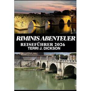 DICKSON, TERRI J. RIMINIS ABENTEUER REISEFÜHRER 2026: Rimini-Abenteuer: Entdecken Sie die italienische Küste mit ihrer Kultur, Küche und ihren Küstenerlebnissen DICKSON, TERRI J. RIMINIS ABENTEUER REISEFÜHRER 2026: Rimini-Abenteuer: Entdecken Sie die italienische Küste mit ihrer Kultur, Küche und ihren Küstenerlebnissen