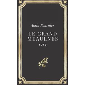 Fournier, Alain Le Grand Meaulnes Alain Fournier: Relié Couverture rigide (Annoté d'une biographie) Fournier, Alain Le Grand Meaulnes Alain Fournier: Relié Couverture rigide (Annoté d'une biographie)