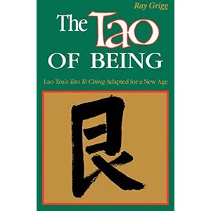 Grigg, Ray The Tao of Being: A Think and Do Workbook Grigg, Ray The Tao of Being: A Think and Do Workbook