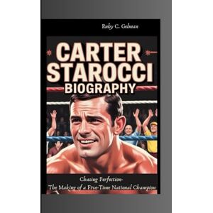 C. Gelman, Ruby CARTER STAROCCI BIOGRAPHY: Chasing Perfection- The Making of a Five-Time National Champion C. Gelman, Ruby CARTER STAROCCI BIOGRAPHY: Chasing Perfection- The Making of a Five-Time National Champion