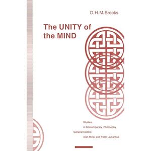Brooks, D H M The Unity of the Mind (Studies in Contemporary Philosophy) Brooks, D H M The Unity of the Mind (Studies in Contemporary Philosophy)
