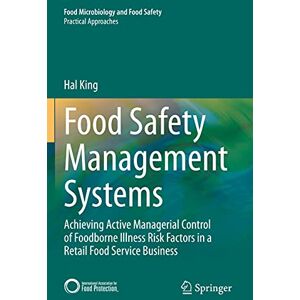 King, Hal Food Safety Management Systems: Achieving Active Managerial Control of Foodborne Illness Risk Factors in a Retail Food Service Business (Food Microbiology and Food Safety) King, Hal Food Safety Management Systems: Achieving Active Managerial Control of Foodborne Illness Risk Factors in a Retail Food Service Business (Food Microbiology and Food Safety)