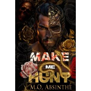 Absinthe, M.O. Make Me Hunt: Morally Black Enemies to Lovers Dark Romance (Book1 of the Make Me Hunt Duet—Dark Gods Series) Absinthe, M.O. Make Me Hunt: Morally Black Enemies to Lovers Dark Romance (Book1 of the Make Me Hunt Duet—Dark Gods Series)