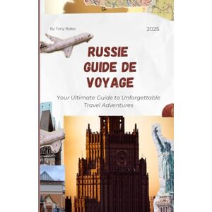 Blake, Tony RUSSIE GUIDE DE VOYAGE 2025: Une Russie globale Découverte : hébergements, meilleurs moments pour visiter, attractions incontournables, principales ... et informations essentielles sur les voyages. Blake, Tony RUSSIE GUIDE DE VOYAGE 2025: Une Russie globale Découverte : hébergements, meilleurs moments pour visiter, attractions incontournables, principales ... et informations essentielles sur les voyages.