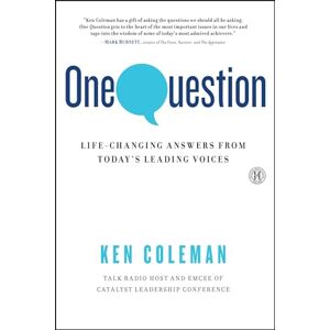 Coleman, Ken One Question: Life-Changing Answers from Today's Leading Voices Coleman, Ken One Question: Life-Changing Answers from Today's Leading Voices