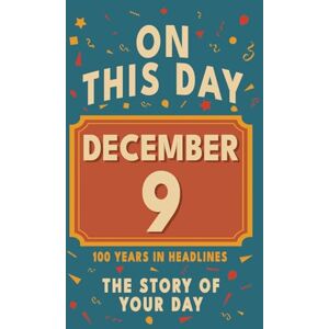 Bennett, Olivia Happy Birthday! December 9: On This Day in Headlines – Nostalgic December 9 History Book with Authentic News and Memories – Perfect Birthday or Anniversary Gift Bennett, Olivia Happy Birthday! December 9: On This Day in Headlines – Nostalgic December 9 History Book with Authentic News and Memories – Perfect Birthday or Anniversary Gift