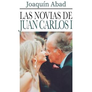 Abad, Joaquin Las novias de Juan Carlos I Abad, Joaquin Las novias de Juan Carlos I