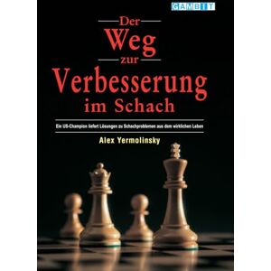 Yermolinsky, Alex Der Weg zur Verbesserung im Schach (Schachstrategie) Yermolinsky, Alex Der Weg zur Verbesserung im Schach (Schachstrategie)