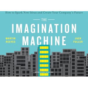 Reeves, Martin The Imagination Machine: How to Spark New Ideas and Create Your Company's Future Reeves, Martin The Imagination Machine: How to Spark New Ideas and Create Your Company's Future