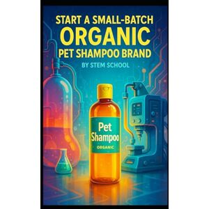 SCHOOL, STEM Start a Small-Batch Organic Pet Shampoo Brand: Blend, Bottle & Sell Gentle Shampoos for Cats and Dogs SCHOOL, STEM Start a Small-Batch Organic Pet Shampoo Brand: Blend, Bottle & Sell Gentle Shampoos for Cats and Dogs