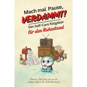 Services GmbH, International Online Mach mal Pause, verdammt! Der Self-Care Ratgeber für den Ruhestand: Stressfrei in den Ruhestand: Achtsamkeit, Entspannung & Selbstfürsorge für ... – Die Selfcare-Reihe für alle Lebenslagen) Services GmbH, International Online Mach mal Pause, verdammt! Der Self-Care Ratgeber für den Ruhestand: Stressfrei in den Ruhestand: Achtsamkeit, Entspannung & Selbstfürsorge für ... – Die Selfcare-Reihe für alle Lebenslagen)