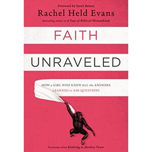 Evans, Rachel Held Faith Unraveled: How a Girl Who Knew All the Answers Learned to Ask Questions Evans, Rachel Held Faith Unraveled: How a Girl Who Knew All the Answers Learned to Ask Questions
