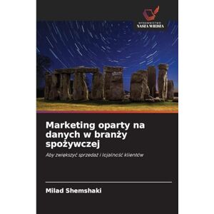 Shemshaki, Milad Marketing oparty na danych w branży spożywczej: Aby zwi¿kszy¿ sprzeda¿ i lojalno¿¿ klientów Shemshaki, Milad Marketing oparty na danych w branży spożywczej: Aby zwi¿kszy¿ sprzeda¿ i lojalno¿¿ klientów
