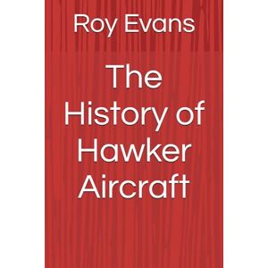 Evans, Roy The History of Hawker Aircraft (Aviation Companies History) Evans, Roy The History of Hawker Aircraft (Aviation Companies History)